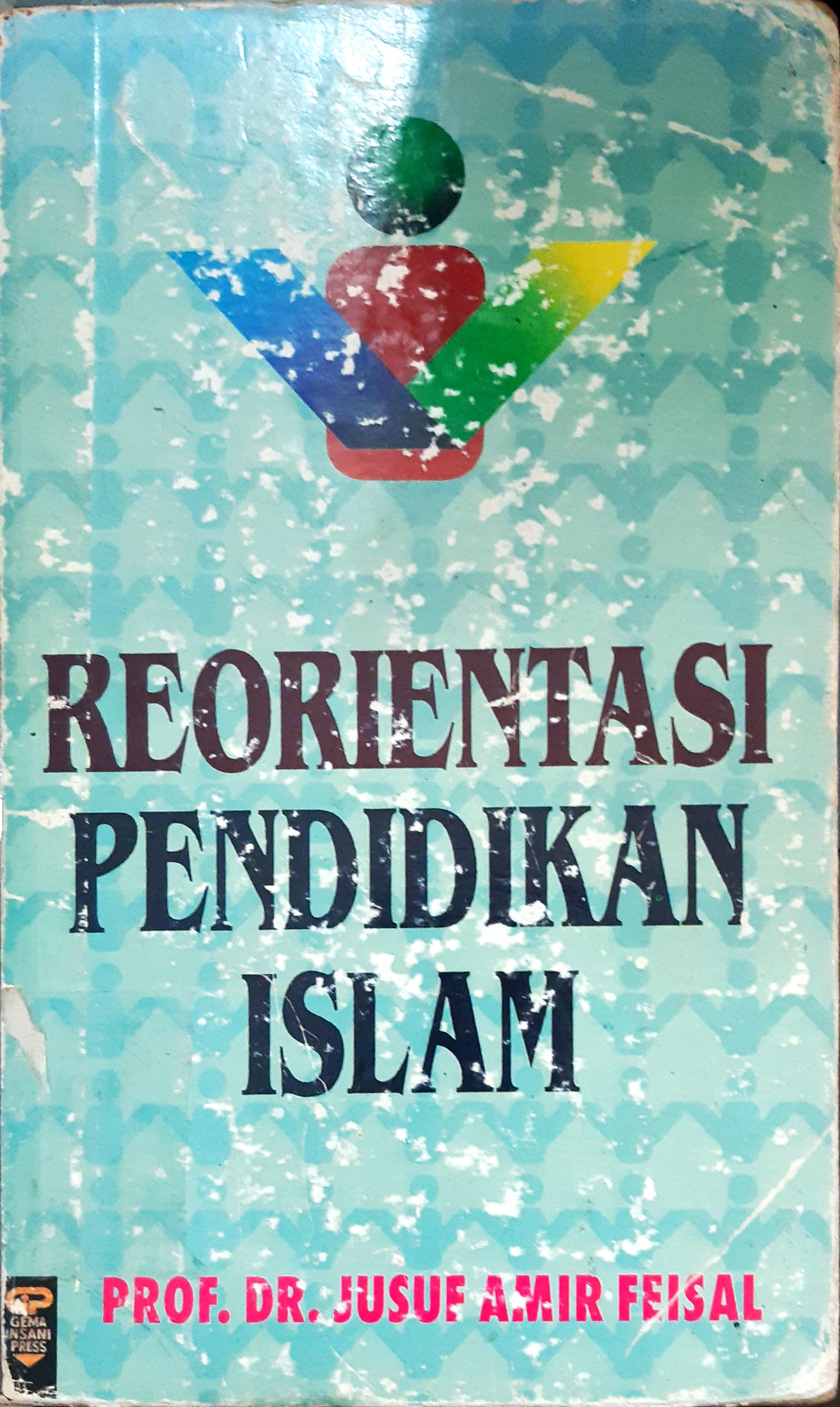Cover Reorientasi pendidikan islam, mengurangi relevansi konsep al-ghazali dalam konteks kekinian, / Asrorun Ni'am Sholeh ; editor, Sulthan Fatoni