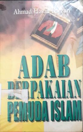 Cover Adab berpakaian pemuda Islam / Ahmad Hasan Karzum; penerjemah Bahrul Ulum Hasyim. -- / Ahmad Hasan Karzum; penerjemah Bahrul Ulum Hasyim. --