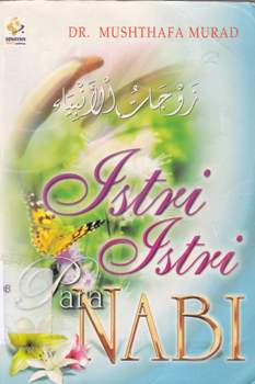Cover Istri-istri para nabi / Mushthafa Murad penerjemah, Muhtadi Kadi, Nurhadi