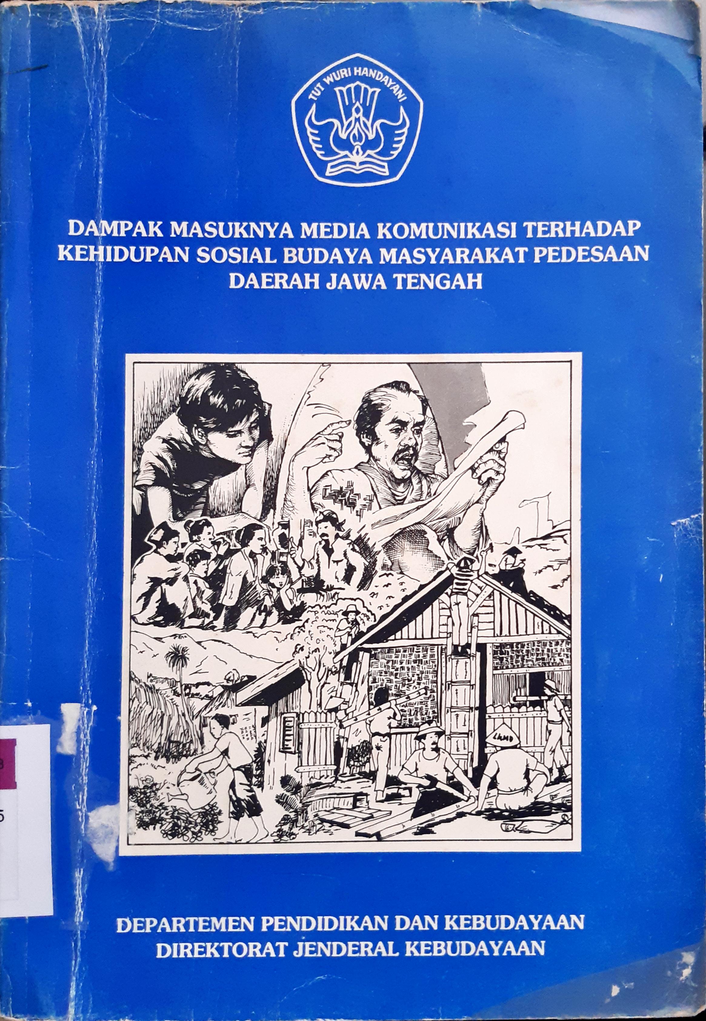 Cover Dampak masuknya media komunikasi terhadap kehidupan sosial budaya masyarakat pedesaan daerah Jawa Tengah / Dra. Hartati Prawironoto...[ et.al. ]