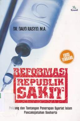 Cover Reformasi republik sakit, peluang dan tantangan penerapan syariat islam pasca kejatuhan Suharto / DR. Daud Rasyid, MA.; Penyunting, Asep Syamsu Romli