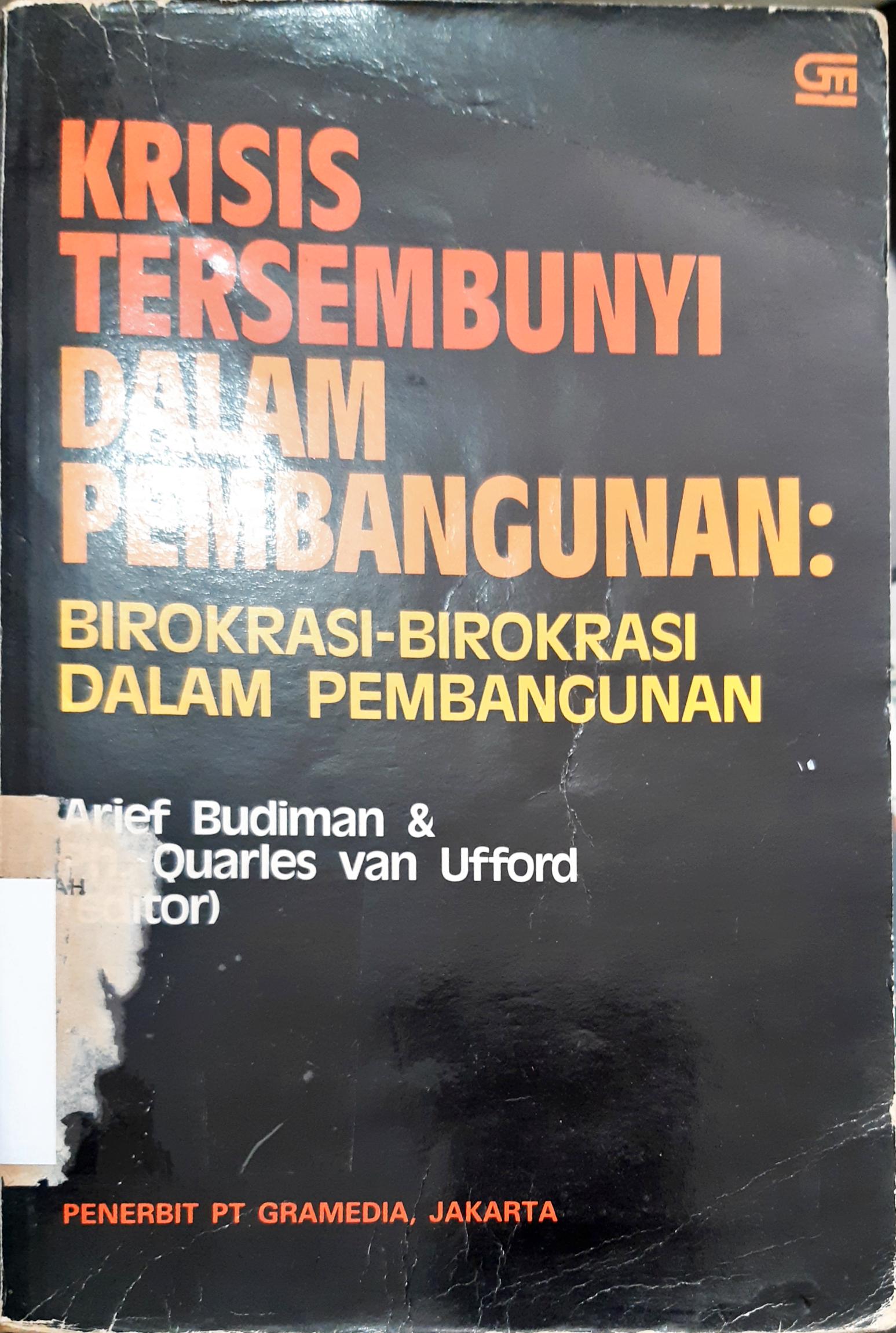 Cover Krisis tersembunyi dalam pembangunan :  Birokrasi-birokrasi pembangunan / Editor, Arief Budiman, Ph. Quarles van Ufford