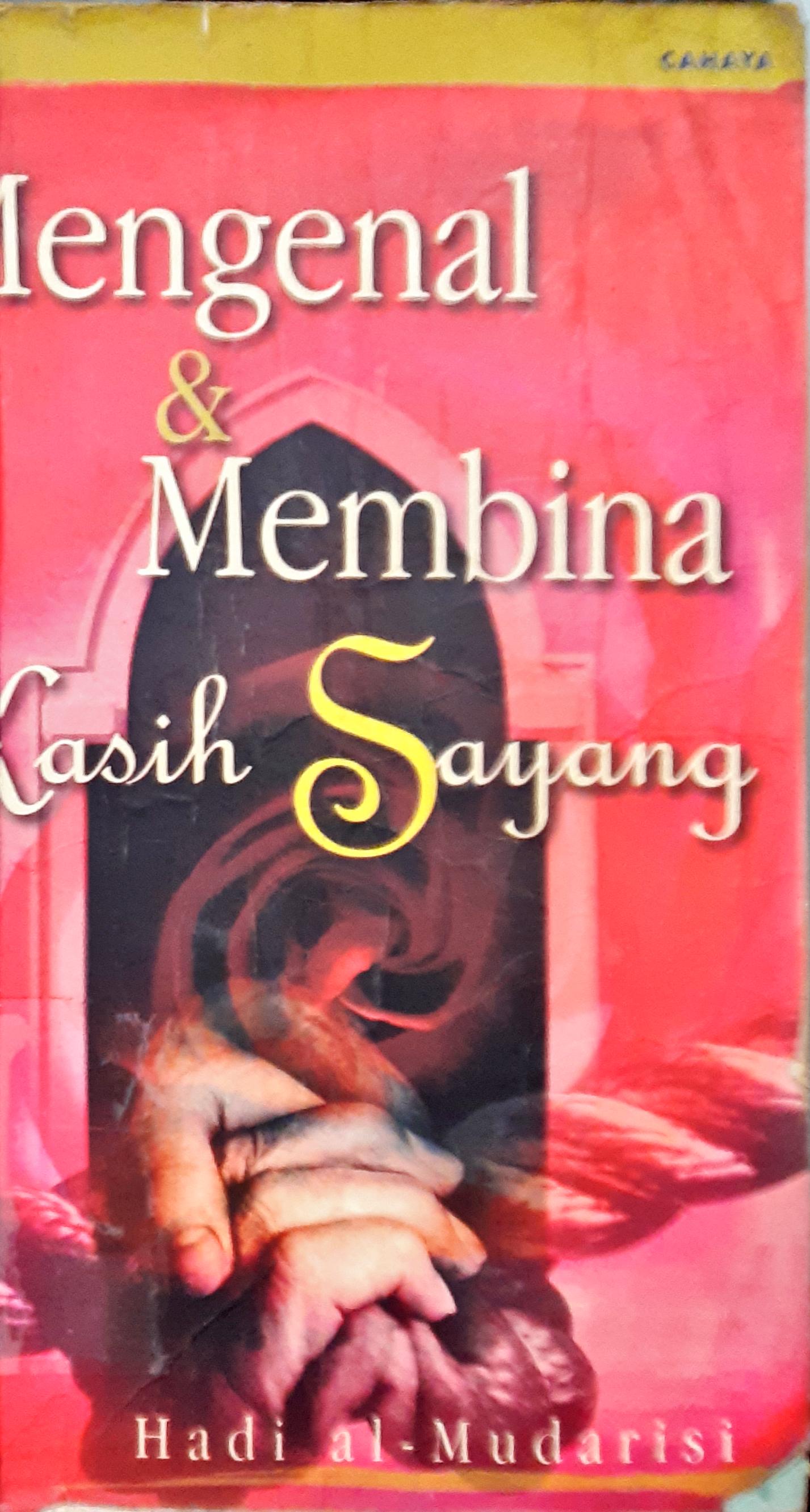 Cover Mengenal dan membina kasih sayang / Hadi Al-Mudarisi ; Penerjemah, Syech Asghar Ard ; Editor, Ali Asghar
