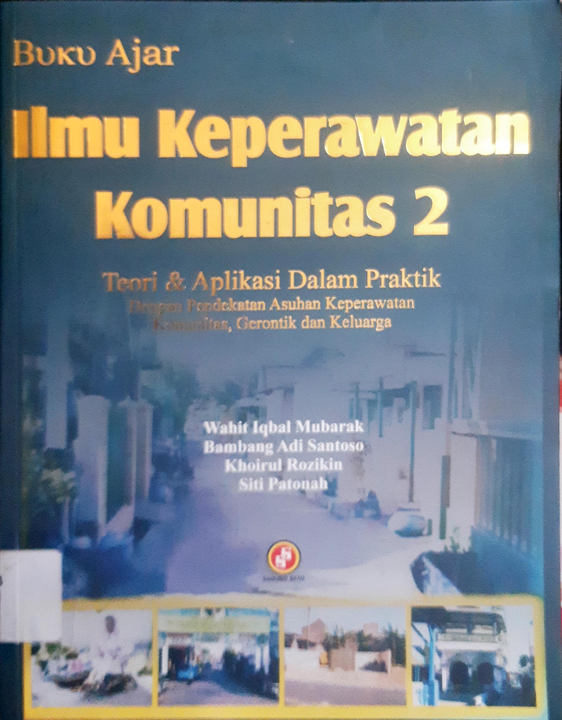 Cover Buku ajar ilmu keperawatan komunitas 2 :  Teori dan aplikasi dalam praktik dengan pendekatan asuhan keperawatan komunitas, gerontik dan keluarga / Wahit Iqbal Mubarak, Bambang Adi Santoso, Khoirul Rozikin, Siti Patonah