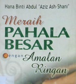 Cover Meraih pahala besar dengan amalan ringan / Hana Binti Abdul Aziz Ash-Shani