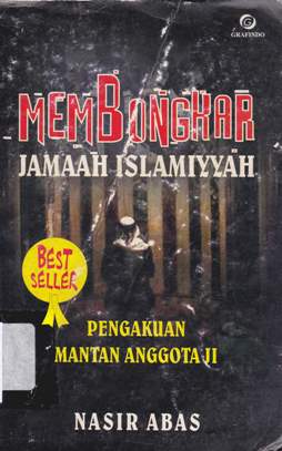 Cover Membongkar jamaah islamiyyah, :  Pengakuan mantan anggota JI, / Nasir Abas