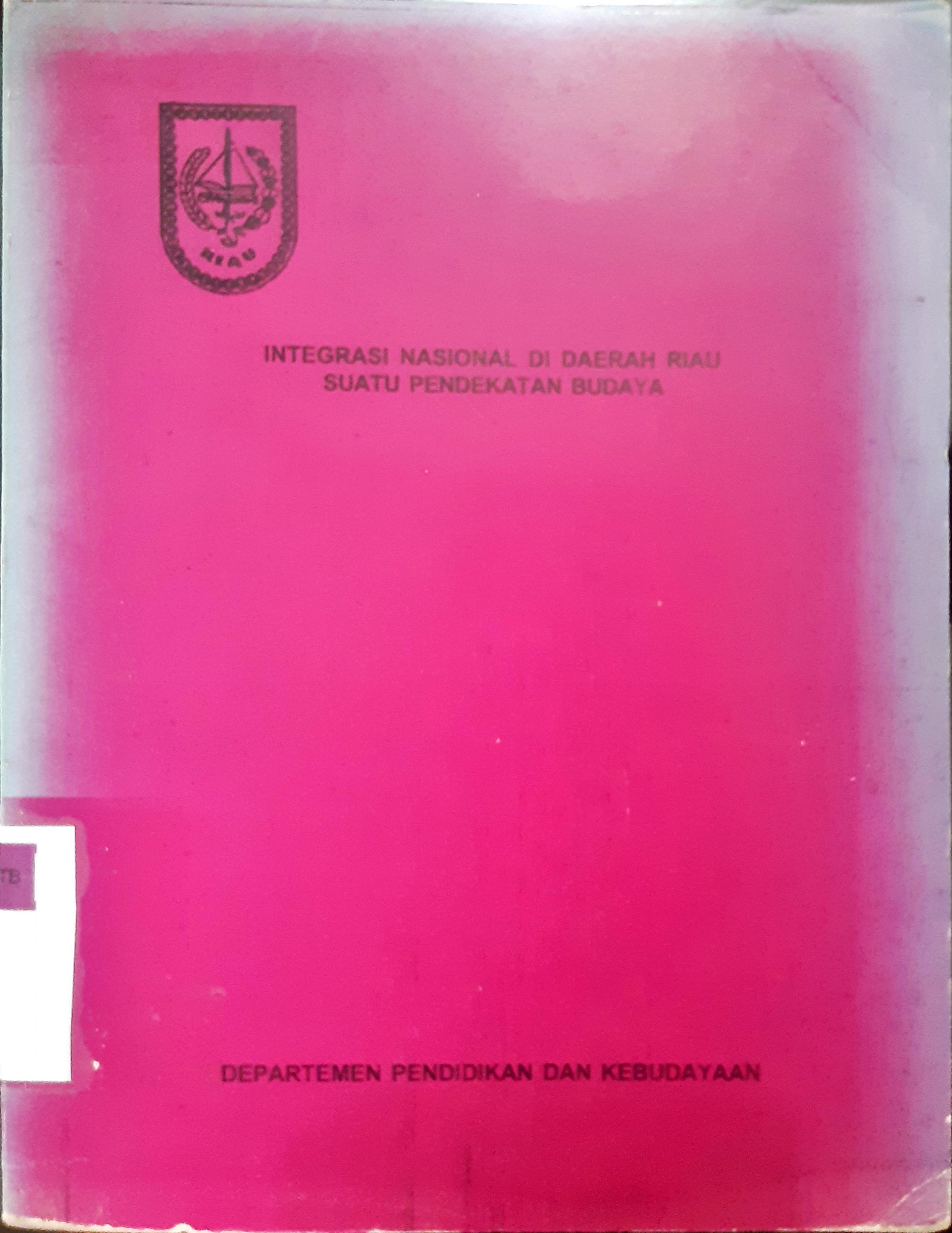 Cover Integrasi nasional di daerah Riau :  suatu pendekatan budaya / Novendra...[ et al. ]