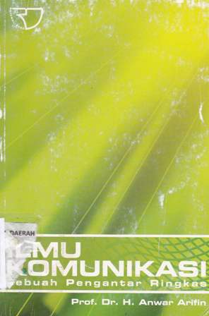 Cover Ilmu komunikasi :  Sebuah pengantar ringkas / Drs. H. Anwar Arifin