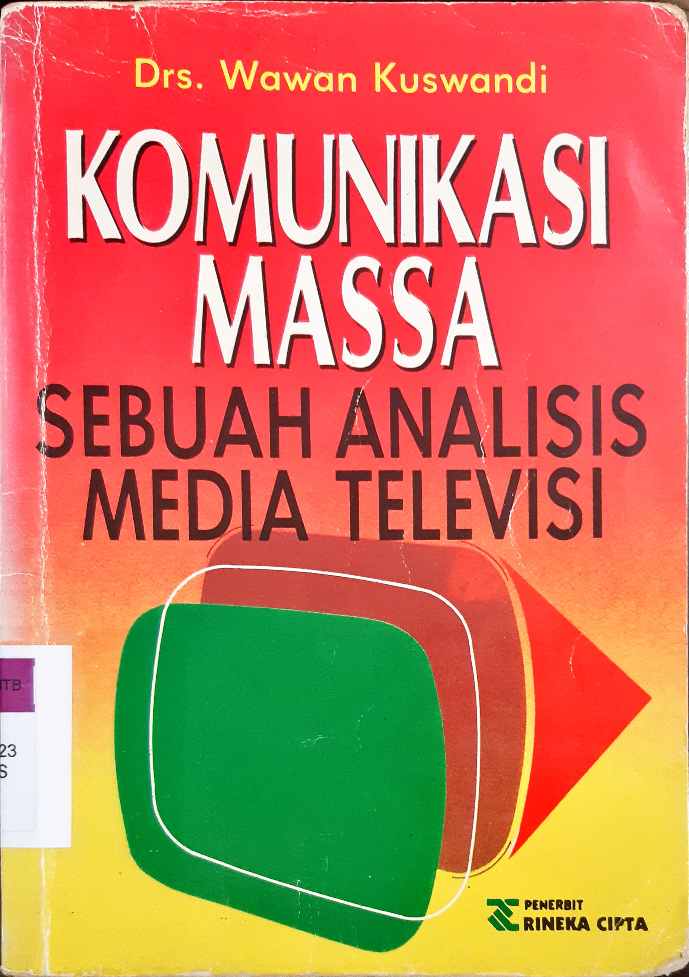 Cover Komunikasi massa :  Sebuah analisis media televisi / Kuswandi, Wawan