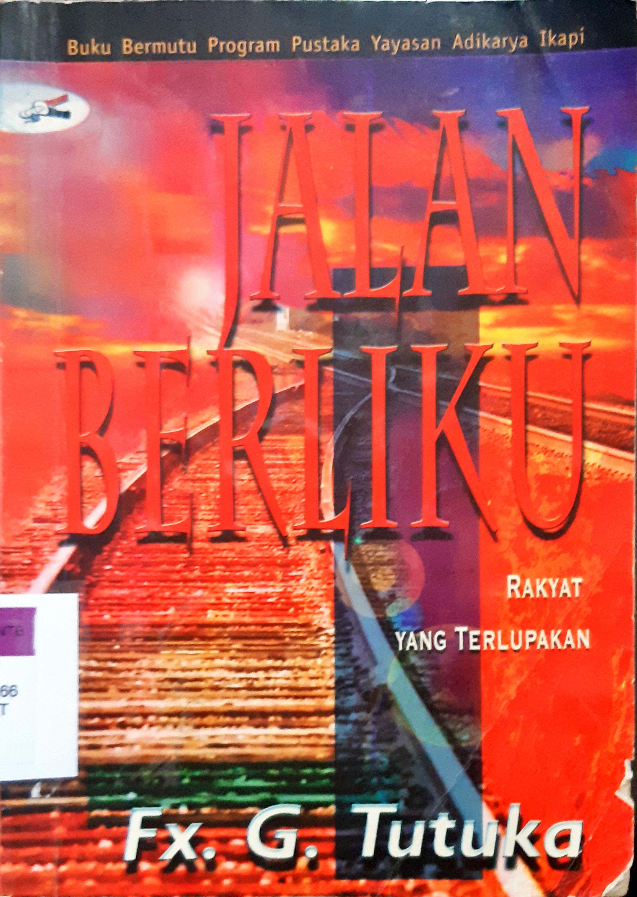 Cover Jalan berliku :  Rkyat yaang terlupakan / Fx. G. Tutuka