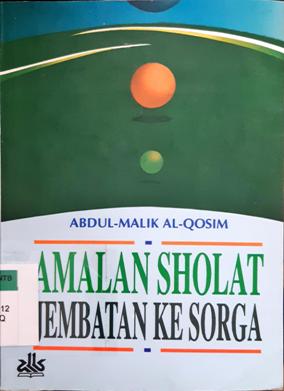 Cover Amalan sholat jembatan ke surga / Abdul-Malik Al-Qosim