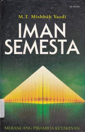 Cover Iman semesta :  Merancang piramida keyakinan / Muhammad Taqi Mishbah Yazdi; Penerjemah: Ahmad Marzuki Amin; Penyunting, Ammar fauzi heryadi