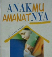 Cover Anakmu amanatnya :  Rumah sebagai sekolah utama / Ibrahim Amini ; penerjemah, M. Anis Maulachela