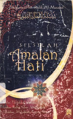 Cover Silsilah amalan hati :  Ikhlas, tawakkal, optimis, takut, bersyukur, ridha, sabar, instrospeksi diri, tafakkur, mahabbah, taqwa, wara / Muhammad bin Shalih Al- Munajjid; Penerjemah: Bahrun Abubakar Ihzan Zubaidi; Editor: Sumbodo , Eni Oesman, BA