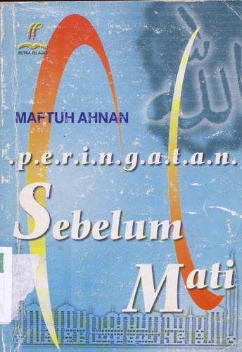 Cover Peringatan sebelum mati, / Maftuh Ahnan