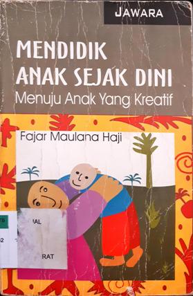 Cover Mendidik anak sejak dini :  Menuju anak yang kreatif / Fajar Maulana Haji
