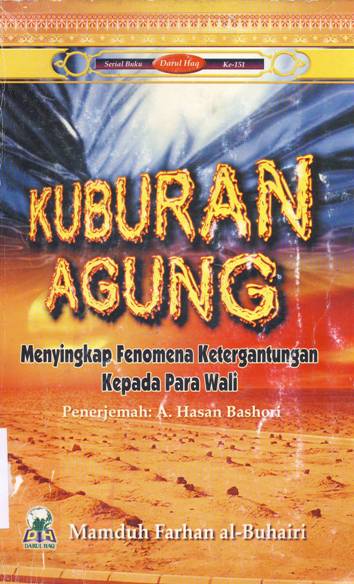 Cover Kuburan agung, :  Menyingkap fenomena ketergantungan kepada para Wali, / Mamduh Farhan Al-Buhari ; penerjemah, Agus Hasan bashori