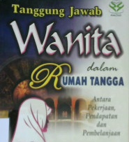 Cover Tanggung jawab wanita dalam rumah tangga :  Antara pekerjaan pendapatan dan pembelanjaan / Dr. Akram Ridha ; Penerjemah, A. Khotib, Fedrian Hasmand, Sahri