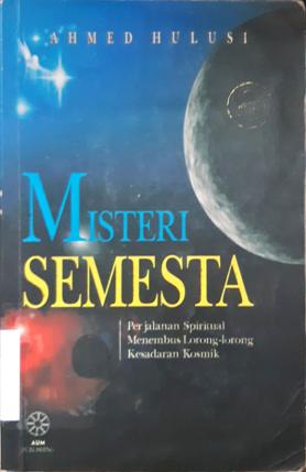 Cover Misteri semesta / Ahmed Hulusi ; editor, R. Gaguk Ika Prayitna ; penerjemah, Wahyudi