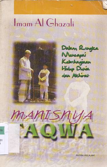 Cover Manisnya taqwa, dalam rangka mencapai kebahagiaan hidup dunia dan ahirat / oleh Iman Al hazali