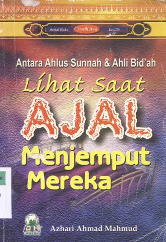 Cover Antara ahlus sunnah dan ahli bid'ah :  Lihat saat ajal menjemput mereka / Azhari Ahmad Mahmud, Penerjemah: Ahmad Syaikhu,S.Ag.