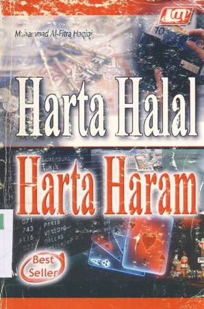 Cover Harta halal harta haram, :  Kebahagiaan dan penderitaan batin seseorang tidak bisa lepas dari pengaruh harta yang dimakannya / Muhammad Al Fitra Haqiqi