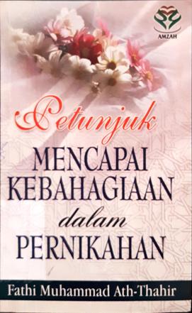 Cover Petunjuk mencapai kebahagiaan dalam pernikahan / Fathi Muhammad Ath Thahir ; penerjemah, Zacky Mubarak