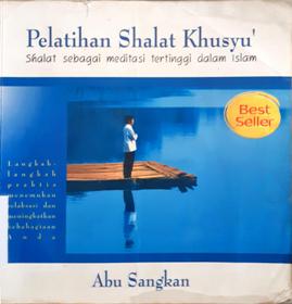 Cover Pelatihan shalat khusyu' :  Shalat sebagai meditasi tertinggi dalam islam / Abu Sangkan