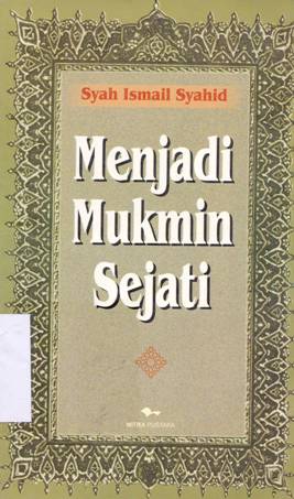 Cover Menjadi mukmin sejati / Syah ismail Syahid ; penerjemah: Shohif