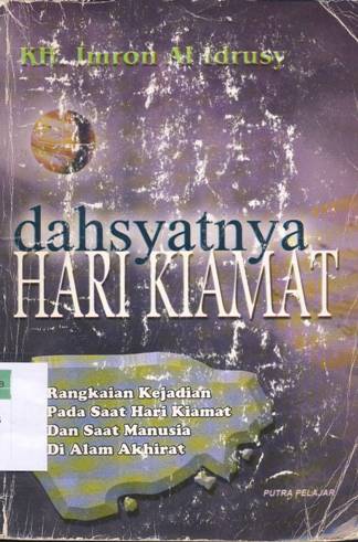 Cover Dahsyatnya hari kiamat :  Rangkaian kejadian pada saat hari kiamat dan saat manusia di Alam Akhirat / KH. Imron Al Idrusy