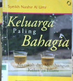 Cover Keluarga paling bahagia :  Menikah dan membangun keluarga Islami / Syeikh Nashir Al Umr; penerjemah, Umi Farhati; editor, Muhammad Fahmi