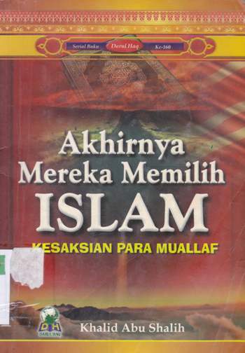 Cover Akhirnya mereka memilih islam :  Kesaksian para muallaf / Khalid Abu Shalih; Penerjemah: Nur Alim, Muraja'ah