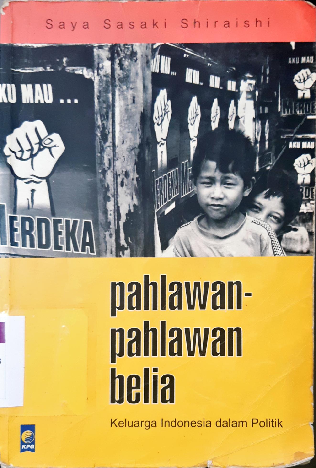 Cover Pahlawan-pahlawan belia :  Keluarga Indonesia dalam politik / Saya Sasaki Shiraishi
