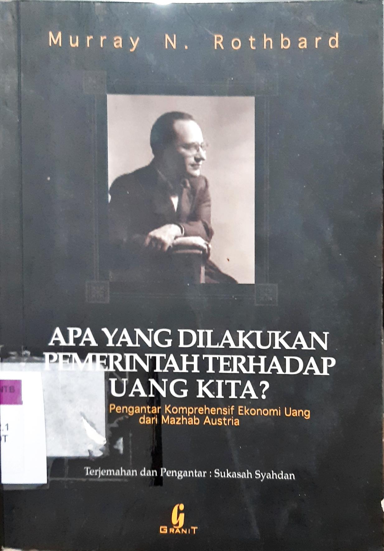 Cover Apa yang dilakukan pemerintah terhadap uang kita, sebuah pengantar komprehensif ekonomi uang dari mazhab Australia / Murray N. Rothbard