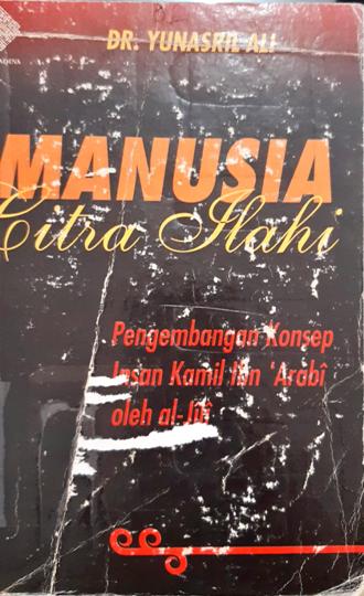 Cover Manusia citra ilahi, :  Pengembangan konsep insan kamil Ibn 'Arabi oleh al-Jili, / Yunasril Ali