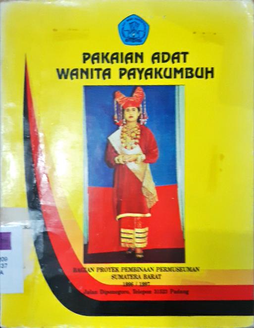 Cover Pakaian adat wanita Payakumbuh / Usria Dhavida, Erni Esde, Arnida Sy, editor, Drs. Erman Makmur