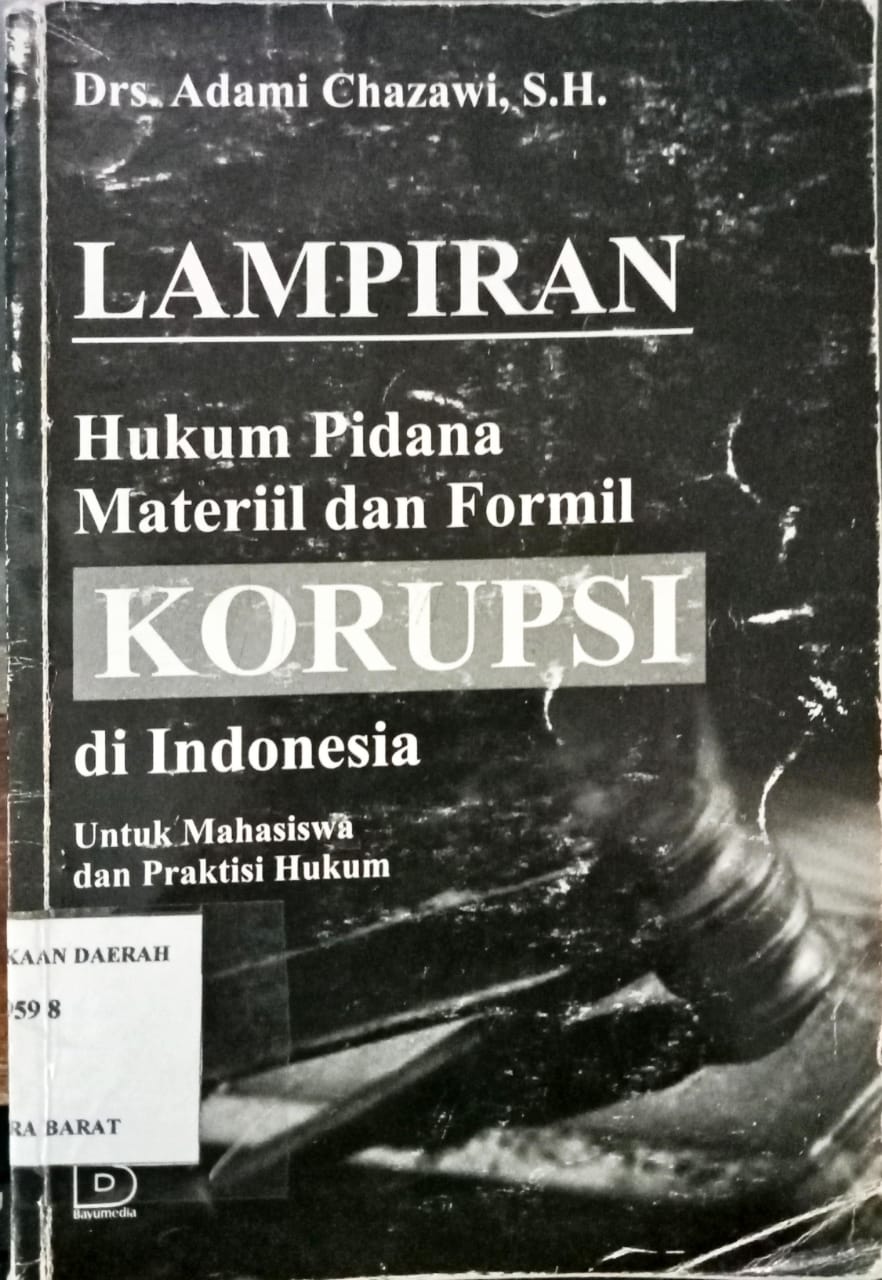 Cover Lampiran hukum pidana materiil dan formil korupsi di Indonesia untuk mahasiswa dan praktisi hukum, / Adami Chazawi