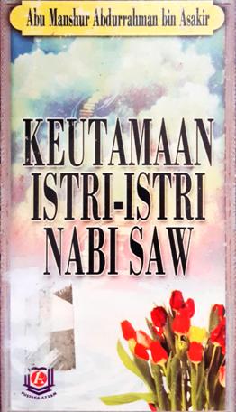 Cover Keutamaan istri-istri nabi SAW, / Abu Manshur Abdurrahman Bin Asakir