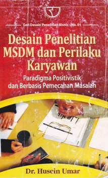 Cover Desain penelitian MSDM dan perilaku karyawan :  paradigma positivistik dan berbasis pemecahan masalah / Dr. Husein Umar