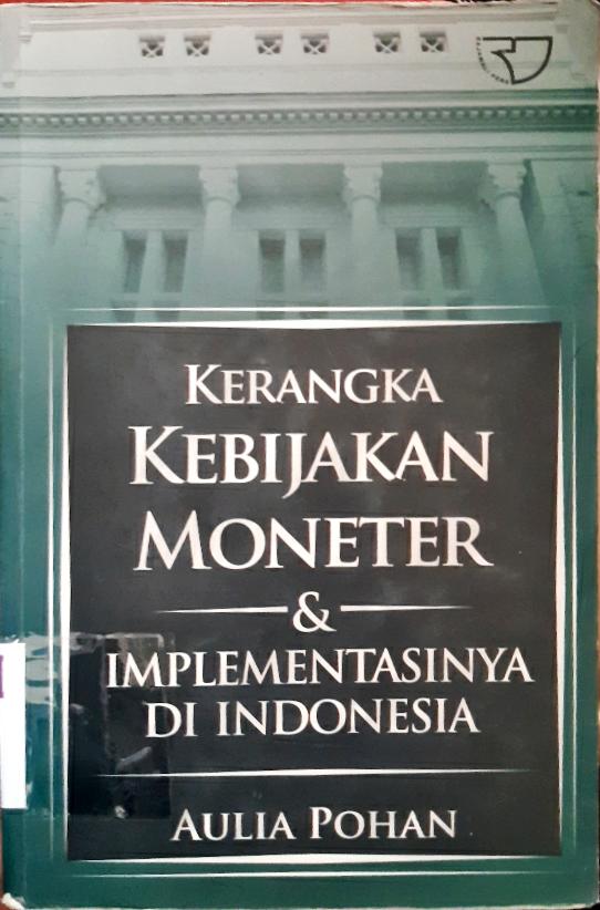 Cover Kerangka kebijakan moneter dan implementasinya di Indonesia / Aulia Pohan