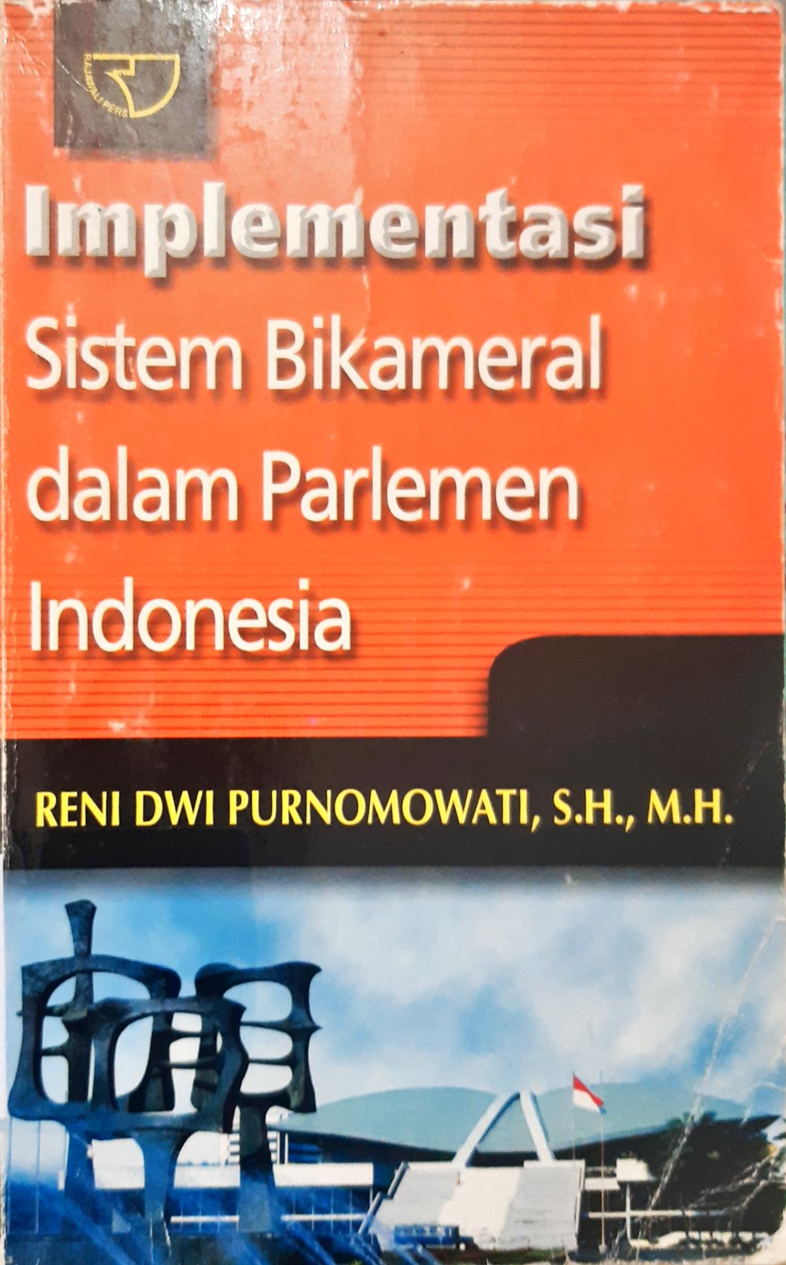Cover Implementasi sistem bikameral dalam parlemen Indonesia / Reni Dwi Purnomowati