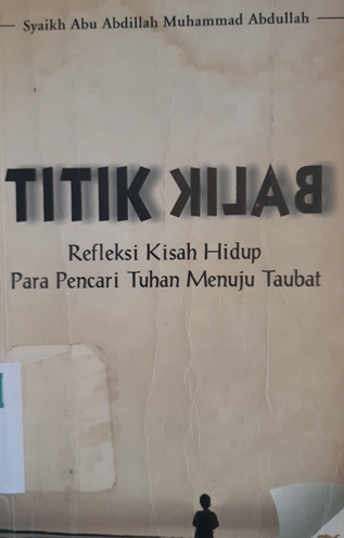 Cover Titik balik :  Refleksi kisah hidup para pencari tuhan menuju taubat / Syaikh Abu Abdillah Muhammad Abdullah; Penerjemah: H. Cecep Sholeh Kurniawan