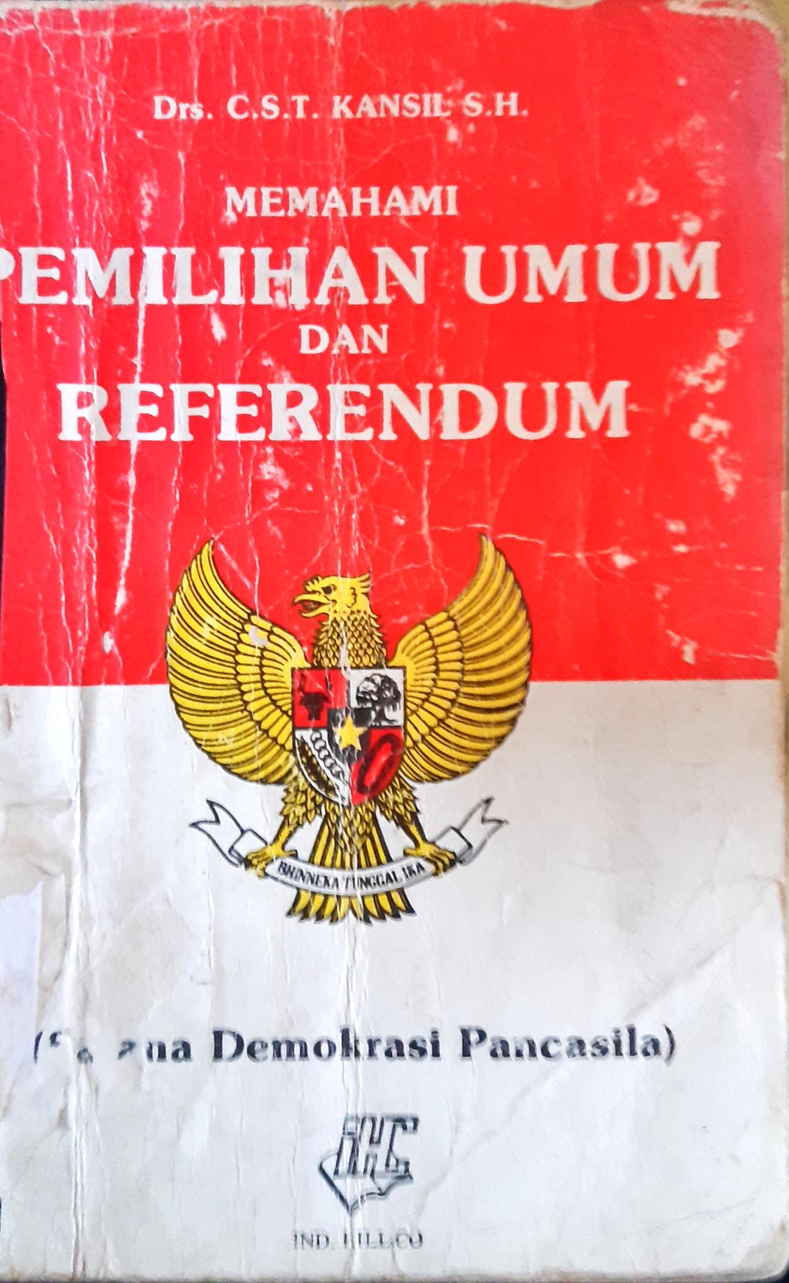Cover Memahami pemilihan umum referendum (sarana demokrasi Pancasila) / CST. Kansil