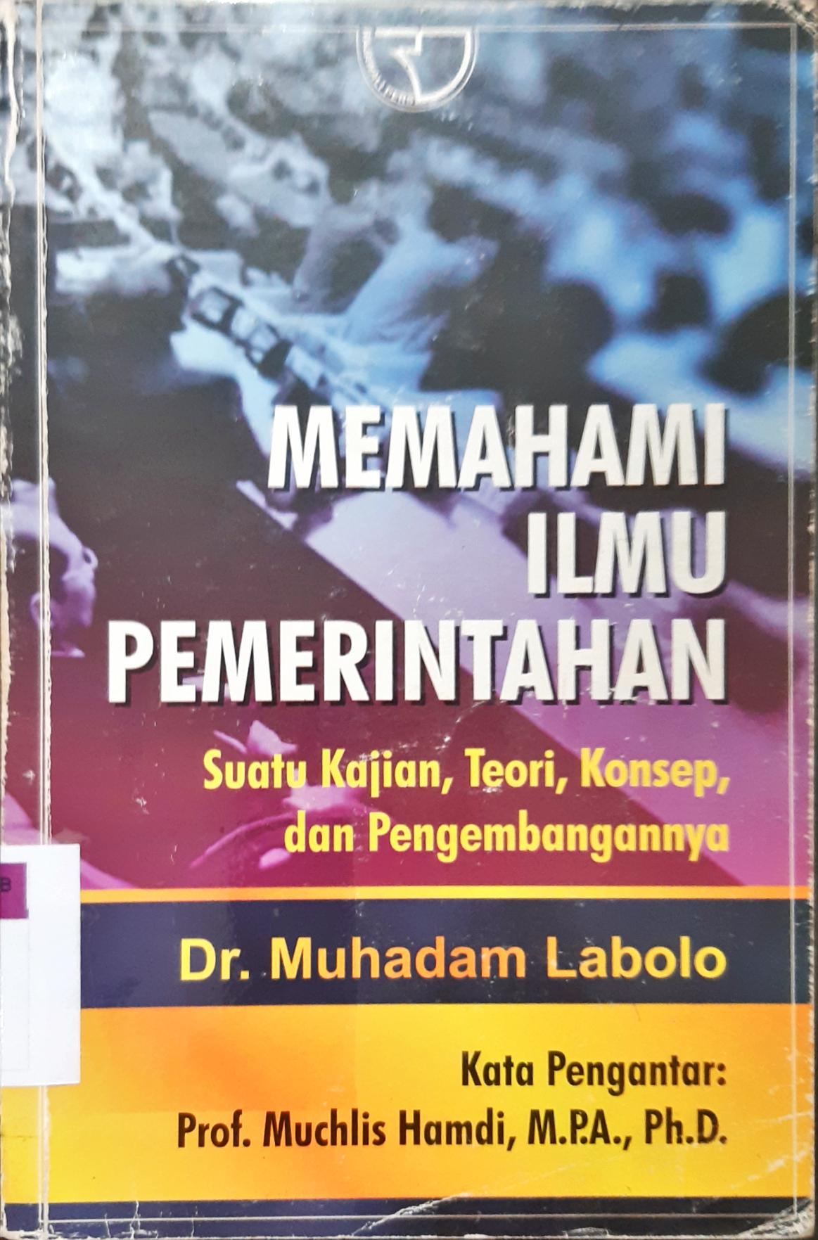 Cover Memahami ilmu pemerintahan : suatu kajian teori, konsep dan pengembangannya / Muhadam Lubolo