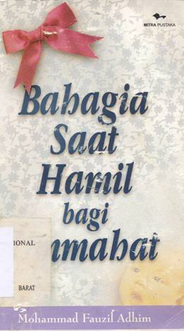 Cover Bahagia saat hamil bagi ummabat / Mohammad Fauzil Adhim