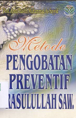 Cover Metode pengobatan preventif Rasulullah SAW / Prof. Abdul Basith Muhammad As-Sayyid; Penerjemah: Azizah Hamid, M. Habiburrahim
