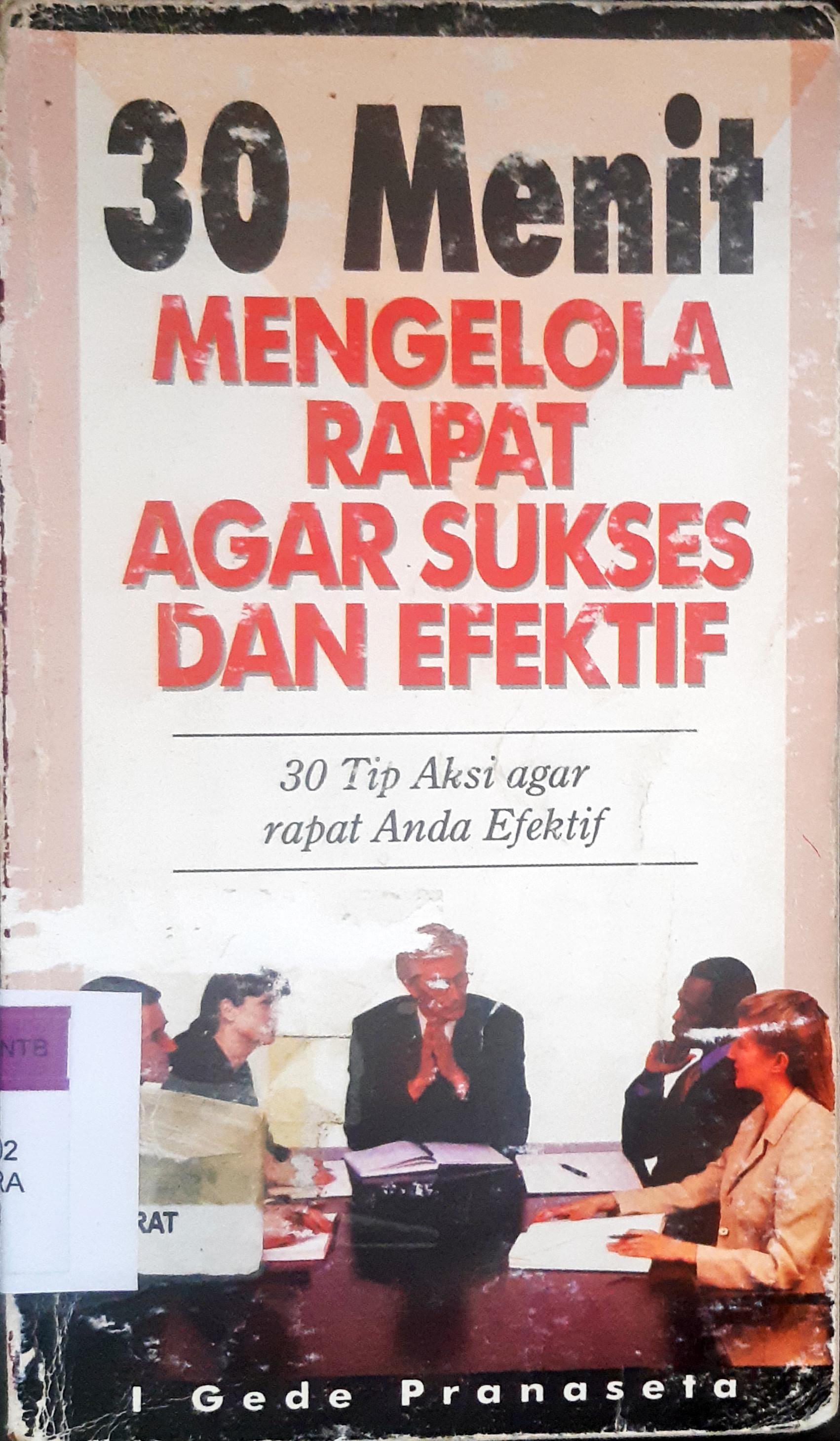 Cover Tiga puluh menit mengelola rapat agar sukses dan efektif :  30 Tip aksi agar rapat anda efektif / I Gede Pranaseta