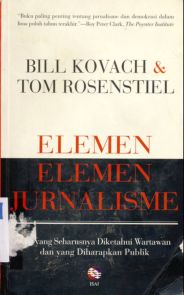Cover Elemen-elemen jurnalisme :  Apa yang seharusnya diketahui wartawan dan yang diharapkan publik / Bill Kovach