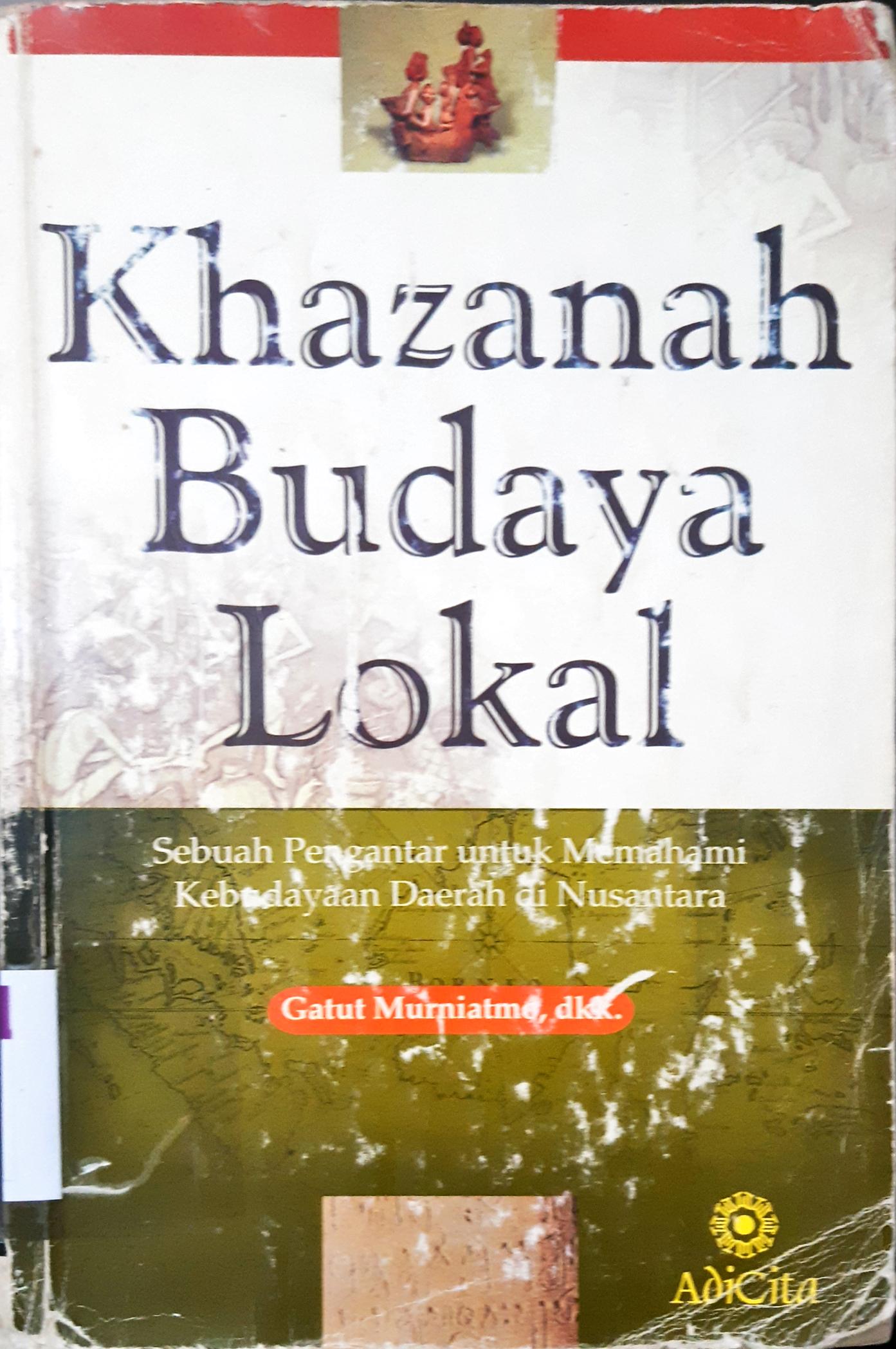 Cover Khazanah budaya lokal, sebuah pengantar untuk memahami kebudayaan Daerah di Nusantara, Gatut Murniatmo