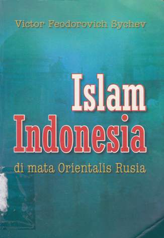 Cover Islam Indonesia di mata orientalis Rusia / Victor Feodorovich Sychev; Penerjemah: Wan Jamaluddin Z